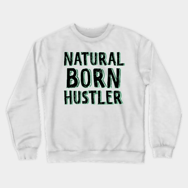 Natural born hustler Crewneck Sweatshirt by SamridhiVerma18